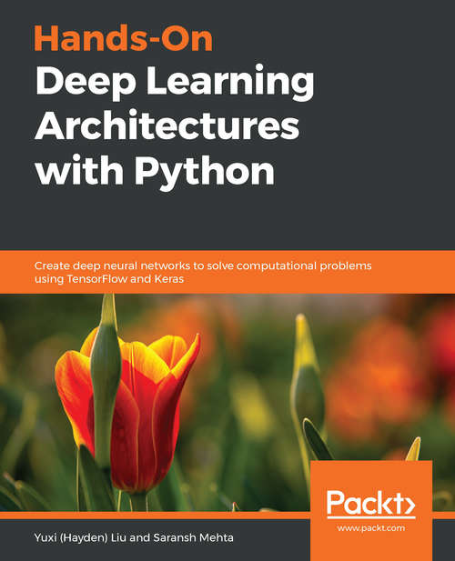 Book cover of Hands-On Deep Learning Architectures with Python: Create deep neural networks to solve computational problems using TensorFlow and Keras
