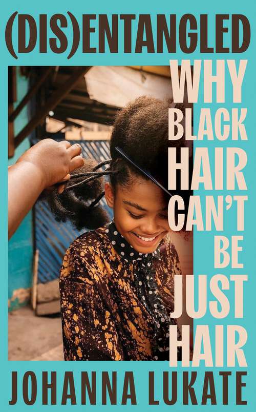 Book cover of Disentangled: Why Black Hair Can't Be Just Hair