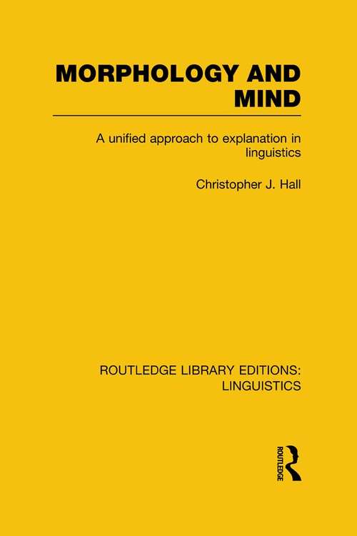 Morphology and Mind: A Unified Approach to Explanation in Linguistics (Routledge Library Editions: Linguistics)