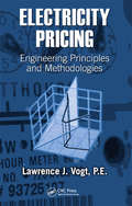 Electricity Pricing: Engineering Principles and Methodologies (Power Engineering (Willis))