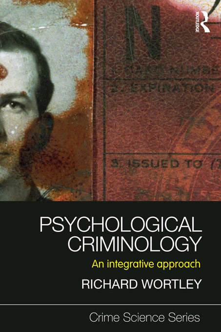 Psychological Criminology: An Integrative Approach (Crime Science Series)