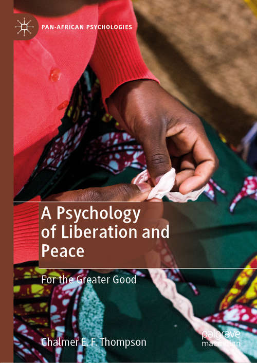 Book cover of A Psychology of Liberation and Peace: For the Greater Good (1st ed. 2019) (Pan-African Psychologies)