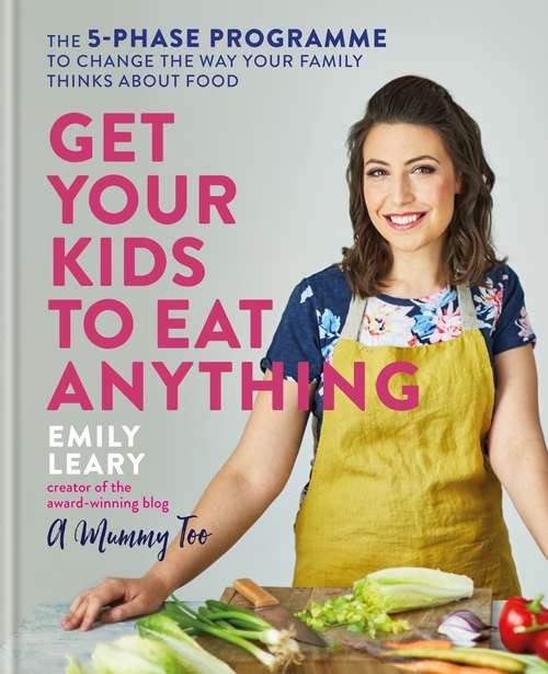 Book cover of Get Your Kids to Eat Anything: The 5-phase programme to change the way your family thinks about food