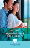 Pregnant by the Playboy Surgeon (Mills And Boon Medical Ser.)