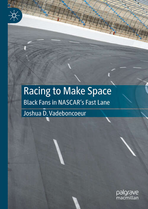 Book cover of Racing to Make Space: Black Fans in NASCAR's Fast Lane