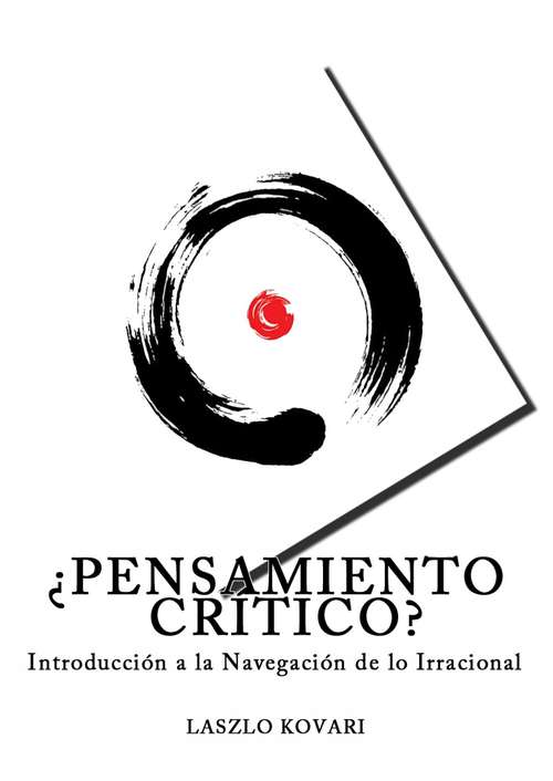 Book cover of ¿Pensamiento Crítico?: Introducción a la Navegación de lo Irracional