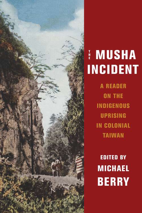 The Musha Incident: A Reader on the Indigenous Uprising in Colonial Taiwan (Global Chinese Culture)