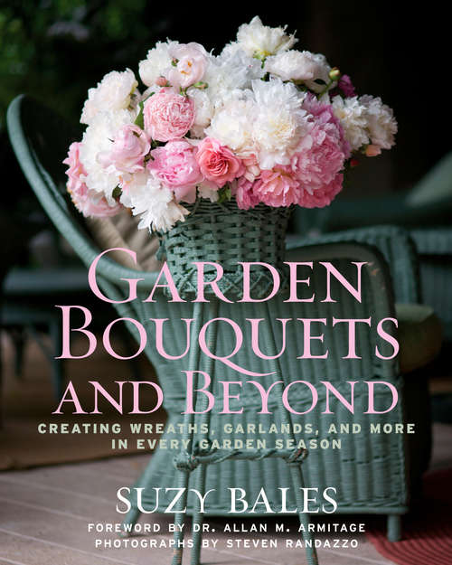 Book cover of Garden Bouquets and Beyond: Creating Wreaths, Garlands, and More in Every Garden Season