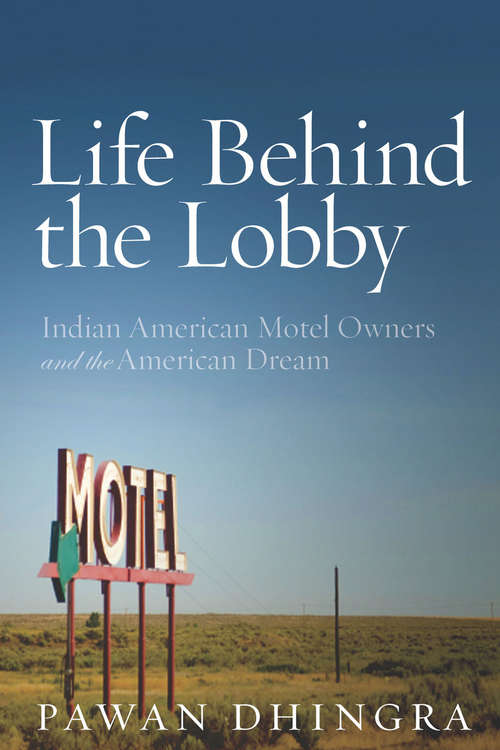 Book cover of Life Behind the Lobby: Indian American Motel Owners and the American Dream