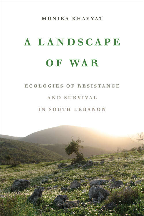 Book cover of A Landscape of War: Ecologies of Resistance and Survival in South Lebanon