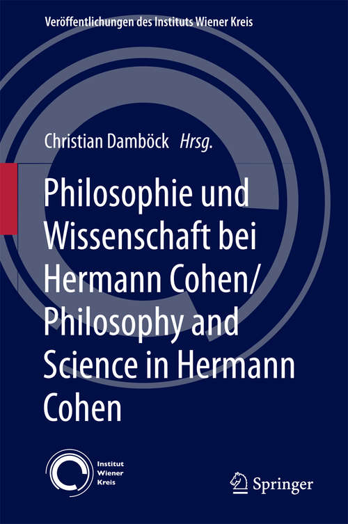 Book cover of Philosophie und Wissenschaft bei Hermann Cohen/Philosophy and Science in Hermann Cohen (1. Aufl. 2018) (Veröffentlichungen des Instituts Wiener Kreis #28)