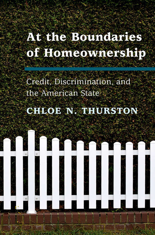 Book cover of At the Boundaries of Homeownership: Credit, Discrimination, And The American State