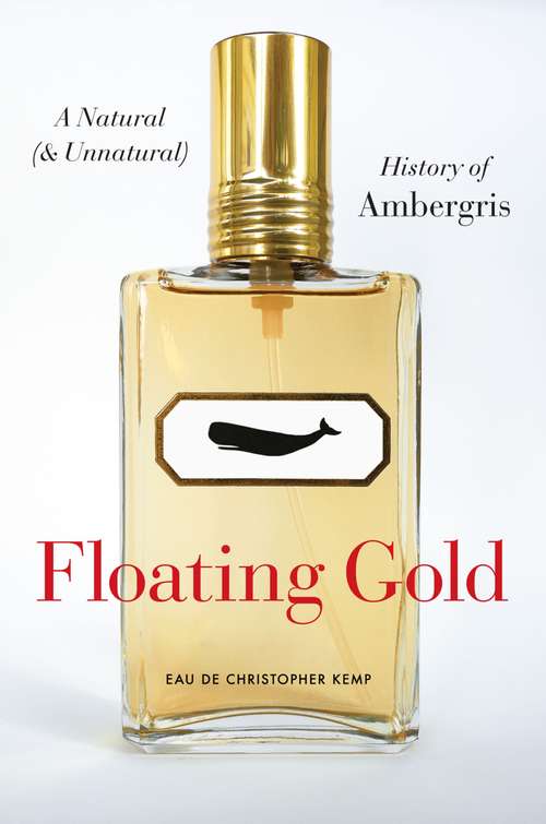 Book cover of Floating Gold: A Natural (And Unnatural) History of Ambergris