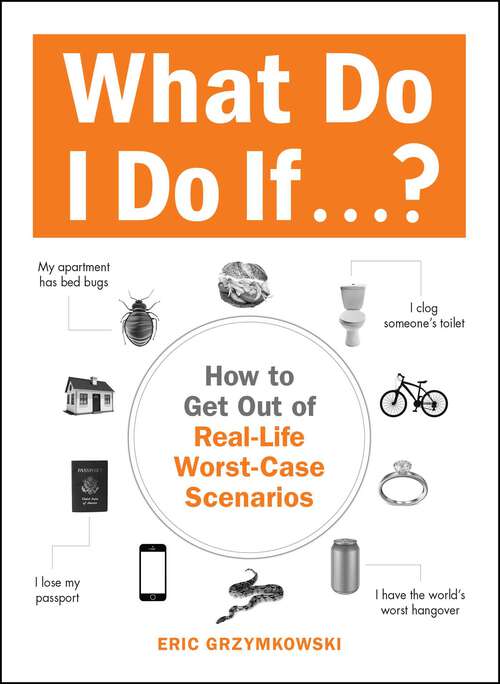 Book cover of What Do I Do If...?: How to Get Out of Real-Life Worst-Case Scenarios