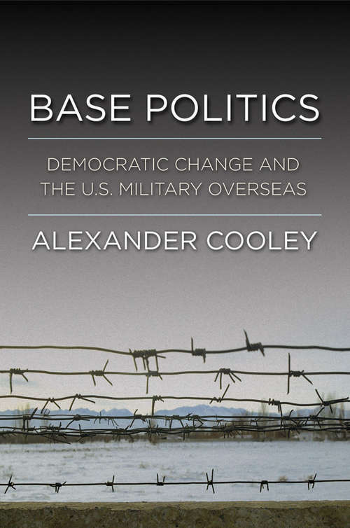 Book cover of Base Politics: Democratic Change and the U.S. Military Overseas