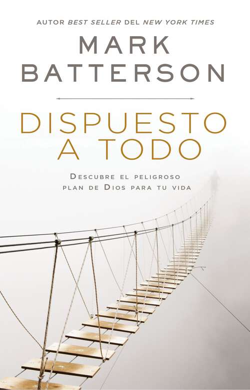 Book cover of Dispuesto a todo: Descubre el peligroso plan de Dios para tu vida
