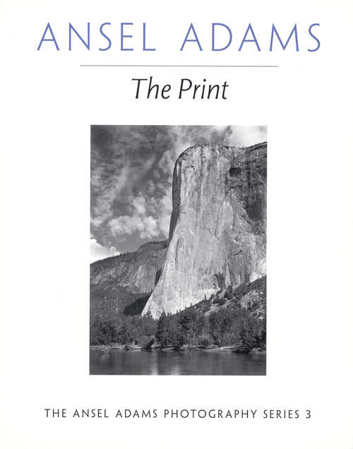 Book cover of The Print (Ansel Adams Photography Ser.: Vol. 3)
