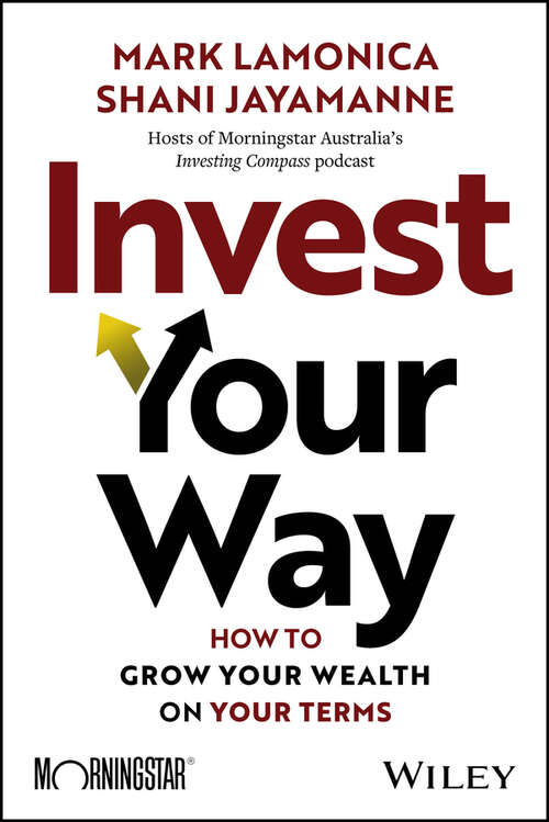 Book cover of Invest Your Way: How to Grow Your Wealth on Your Terms