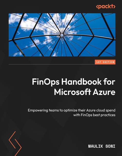 Book cover of FinOps Handbook for Microsoft Azure: Empowering teams to optimize their Azure cloud spend with FinOps best practices