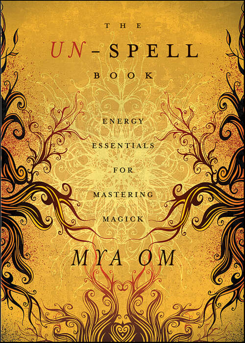 Book cover of The Un-Spell Book: Energy Essentials for Mastering Magick