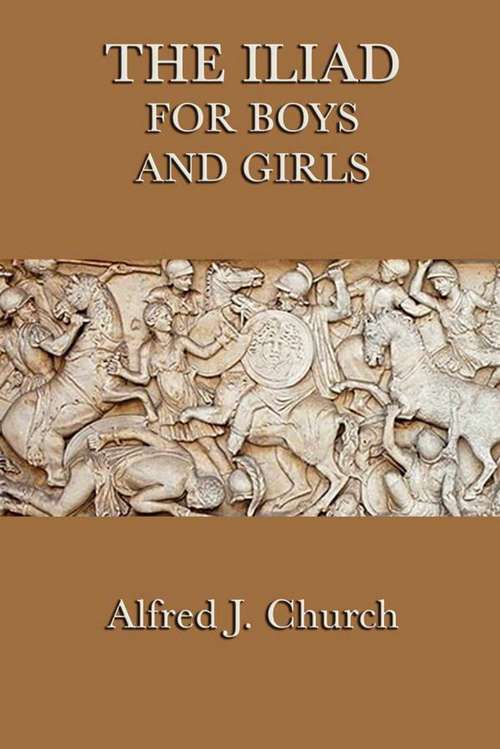 Book cover of The Iliad for Boys and Girls