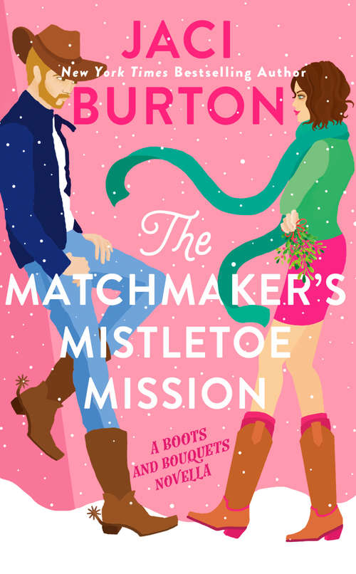 Book cover of The Matchmaker's Mistletoe Mission (A Boots And Bouquets Novel)