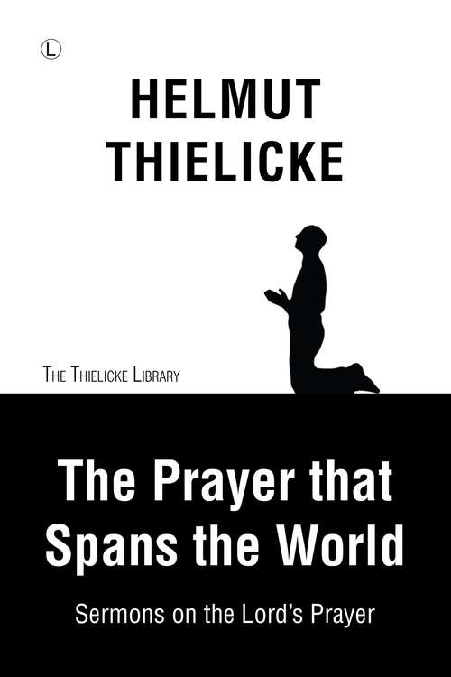 Book cover of The Prayer that Spans the World: Sermons on the Lord's Prayer (1) (Thielicke Library)