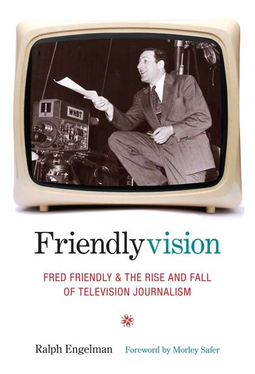 Book cover of Friendlyvision: Fred Friendly and the Rise and Fall of Television Journalism