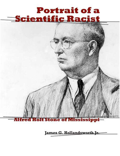 Book cover of Portrait of a Scientific Racist: Alfred Holt Stone of Mississippi