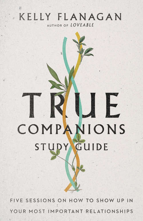 Book cover of True Companions Study Guide: Five Sessions on How to Show Up in Your Most Important Relationships