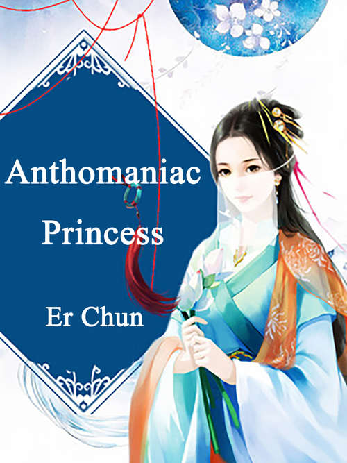 Anthomaniac Princess: Volume 3 (Volume 3 #3)