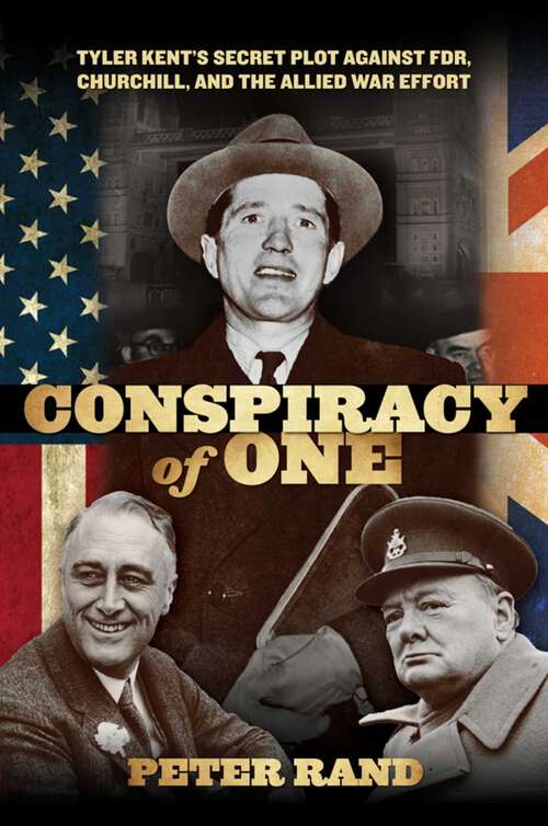 Book cover of Conspiracy of One: Tyler Kent's Secret Plot against FDR, Churchill, and the Allied War Effort