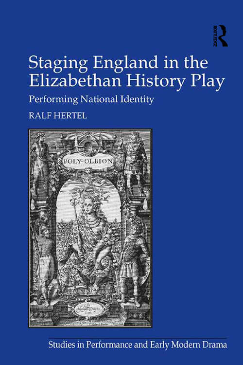 Book cover of Staging England in the Elizabethan History Play: Performing National Identity (Studies In Performance And Early Modern Drama Ser.)