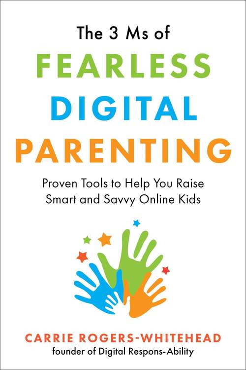Book cover of The 3 Ms of Fearless Digital Parenting: Proven Tools to Help You Raise Smart and Savvy Online Kids