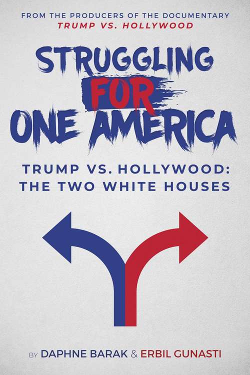 Book cover of Struggling for One America: Trump vs. Hollywood: The Two White Houses