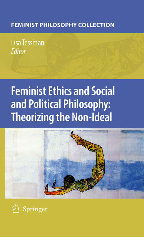 Book cover of Feminist Ethics and Social and Political Philosophy: Theorizing the Non-Ideal