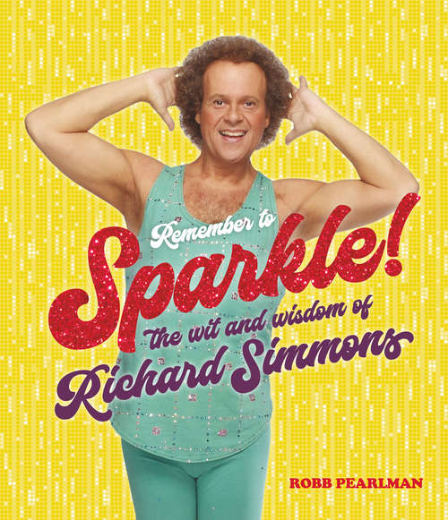 Book cover of Remember to Sparkle!: The Wit & Wisdom of Richard Simmons