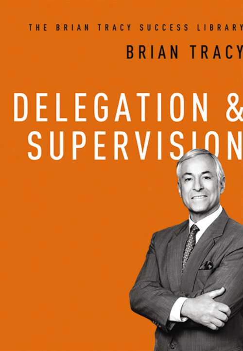 Book cover of Delegation & Supervision: The Brian Tracy Success Library (The\brian Tracy Success Library)