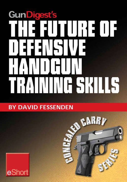 Book cover of Gun Digest's The Future of Defensive Handgun Training Skills eShort