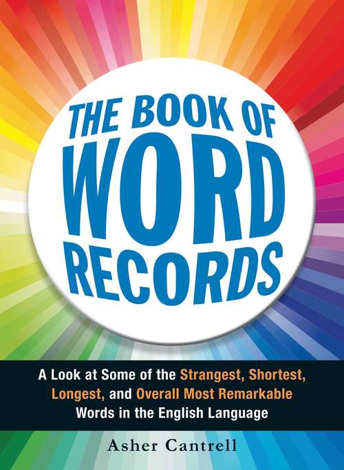 Book cover of The Book of Word Records: A Look at Some of the Strangest, Shortest, Longest, and Overall Most Remarkable Words in the English Language
