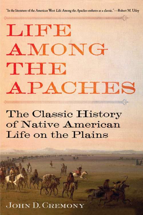 Book cover of Life Among the Apaches: The Classic History of Native American Life on the Plains
