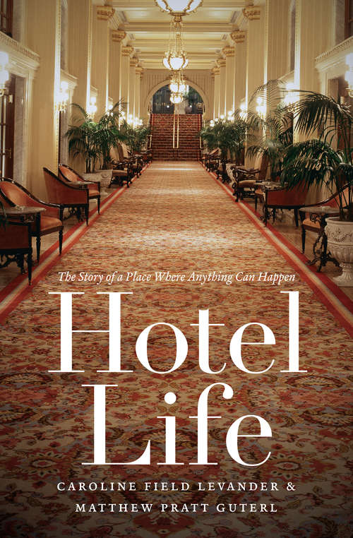 Hotel Life: The Story of a Place Where Anything Can Happen