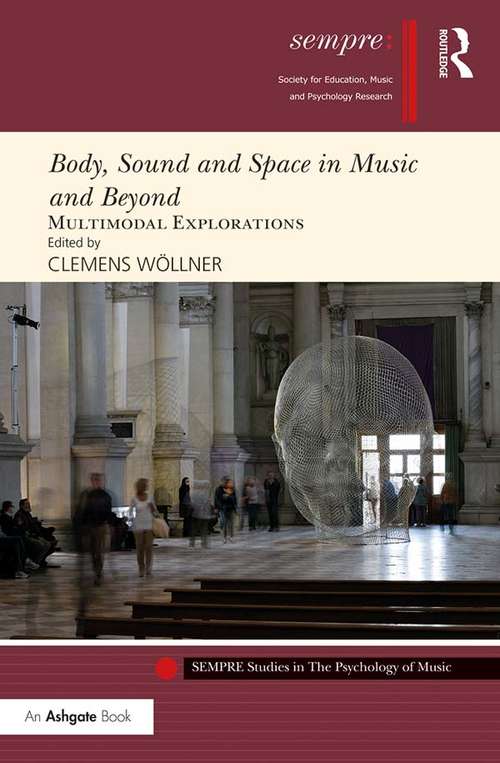 Book cover of Body, Sound and Space in Music and Beyond: Multimodal Explorations (SEMPRE Studies in The Psychology of Music)