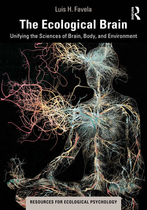 Book cover of The Ecological Brain: Unifying the Sciences of Brain, Body, and Environment (Resources for Ecological Psychology Series)