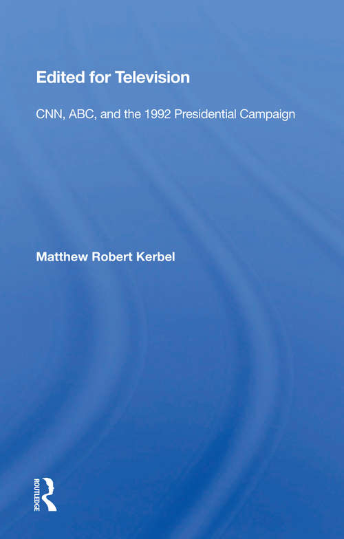 Book cover of Edited For Television: Cnn, Abc, And The 1992 Presidential Campaign
