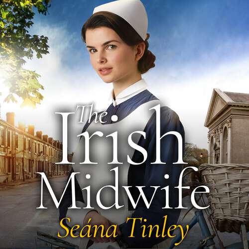 Book cover of The Irish Midwife: The brand-new, page-turning, romantic, heartwarming, heartbreaking and touching historical romance novel for 2025, set just before WW2 (The Irish Midwives)