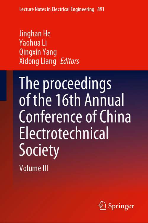 The proceedings of the 16th Annual Conference of China Electrotechnical Society: Volume III (Lecture Notes in Electrical Engineering #891)