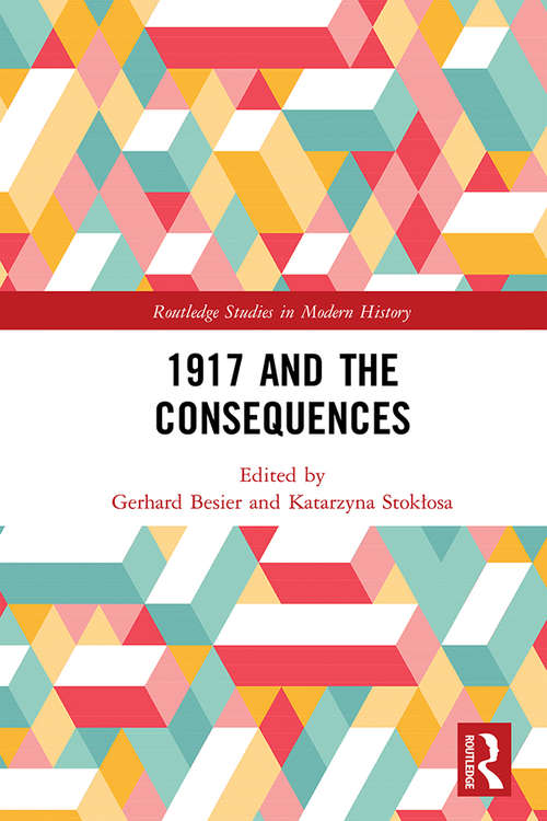Book cover of 1917 and the Consequences (Routledge Studies in Modern History)