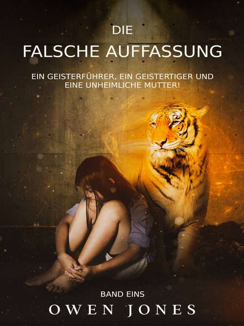 Book cover of Die Falsche Auffassung: Ein Geisterführer, ein Geistertiger und eine unheimliche Mutter! (Die Megan-Serie #1)