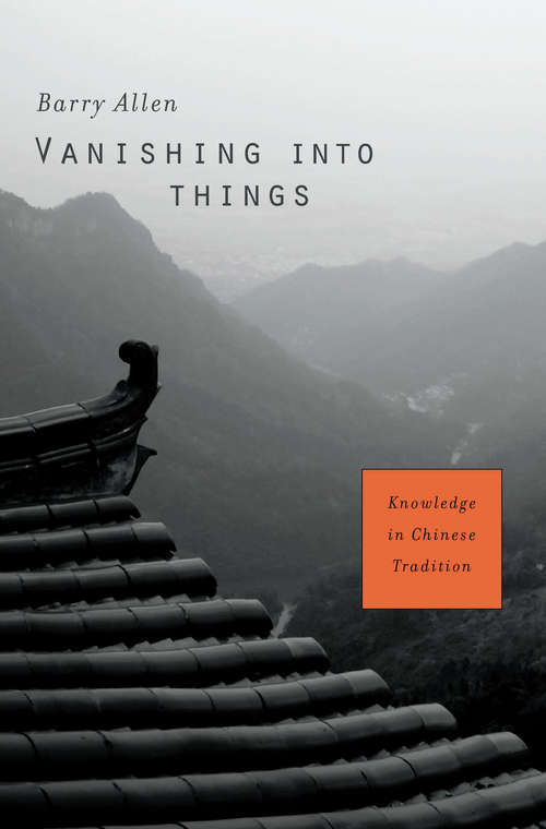 Book cover of Vanishing Into Things: Knowledge in Chinese Tradition
